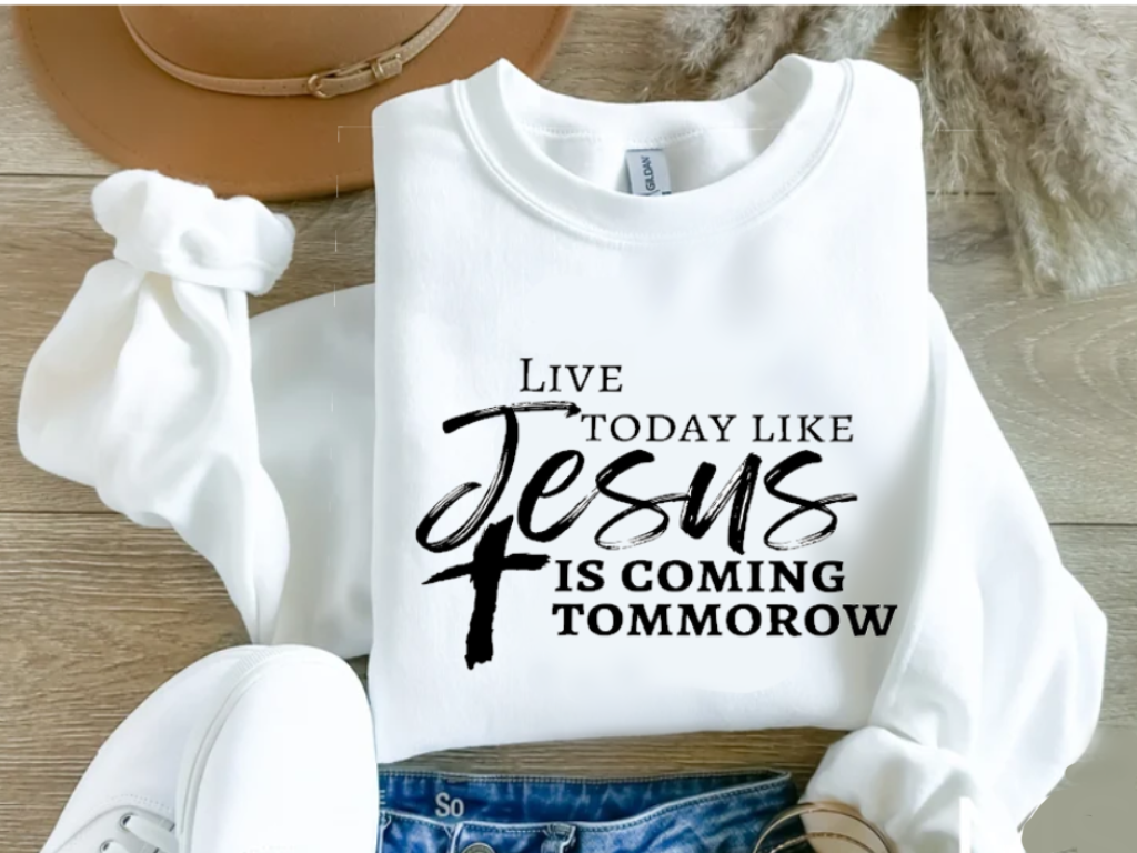 live today like jesus is coming tomorrow crewneck sweatshirt